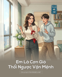 Em Là Cơn Gió Thổi Ngược Vận Mệnh