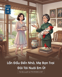 Lần Đầu Đến Nhà, Mẹ Bạn Trai Đòi Tôi Nuôi Em Út