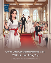 Chồng Cưới Con Gái Người Giúp Việc, Tôi Khiến Hắn Trắng Tay