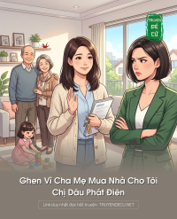 Ghen Vì Cha Mẹ Mua Nhà Cho Tôi, Chị Dâu Phát Điên