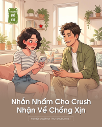 Nhắn Nhầm Cho Crush, Nhận Về Chồng Xịn