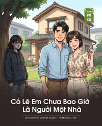 Có Lẽ Em Chưa Bao Giờ Là Người Một Nhà