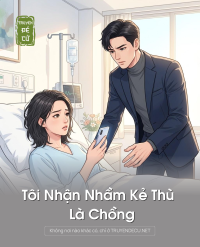Tôi Nhận Nhầm Kẻ Thù Là Chồng