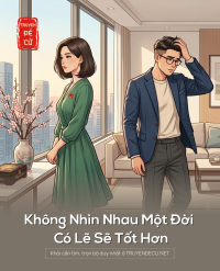 Không Nhìn Nhau Một Đời Có Lẽ Sẽ Tốt Hơn