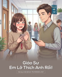 Giáo Sư Em Lỡ Thích Anh Rồi!