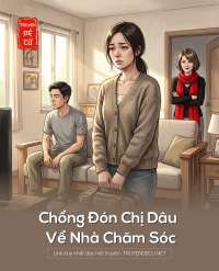 Chồng Đón Chị Dâu Về Nhà Chăm Sóc
