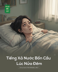 Tiếng Xả Nước Bồn Cầu Lúc Nửa Đêm