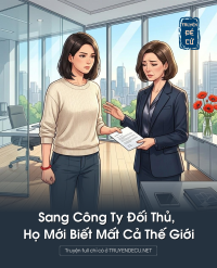Sang Công Ty Đối Thủ, Họ Mới Biết Mất Cả Thế Giới