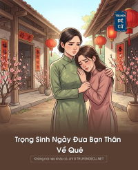 Trọng Sinh Ngày Đưa Bạn Thân Về Quê