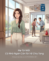 Mẹ Tôi Mất, Cả Nhà Ngăn Cản Tôi Về Chịu Tang