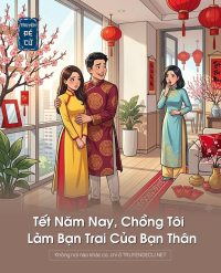 Tết Năm Nay, Chồng Tôi Làm Bạn Trai Của Bạn Thân
