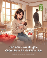Sinh Con Được 8 Ngày, Chồng Đem Bố Mẹ Đi Du Lịch