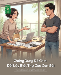 Chồng Dùng Đồ Chơi Đổi Lấy Biệt Thự Của Con Gái