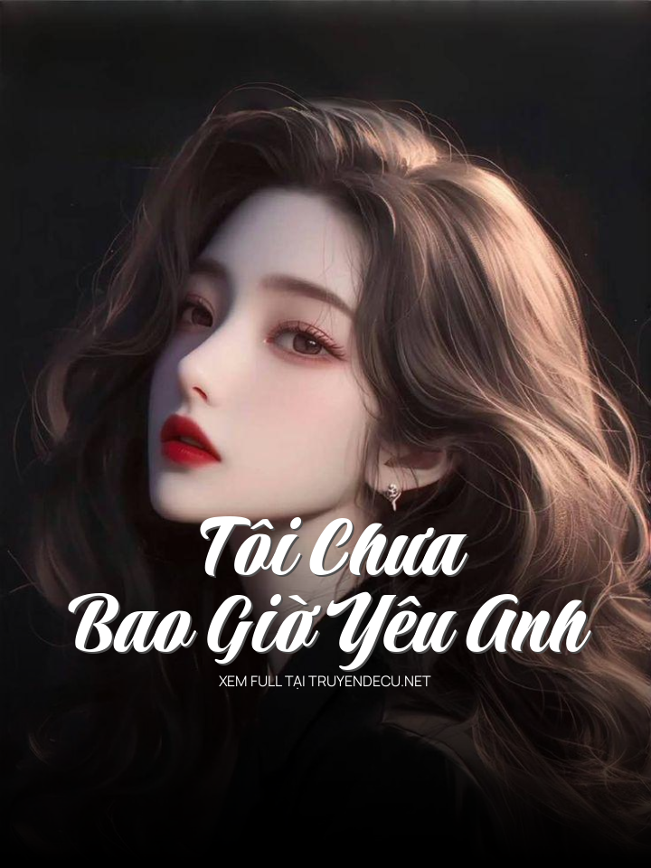 Tôi Chưa Bao Giờ Yêu Anh
