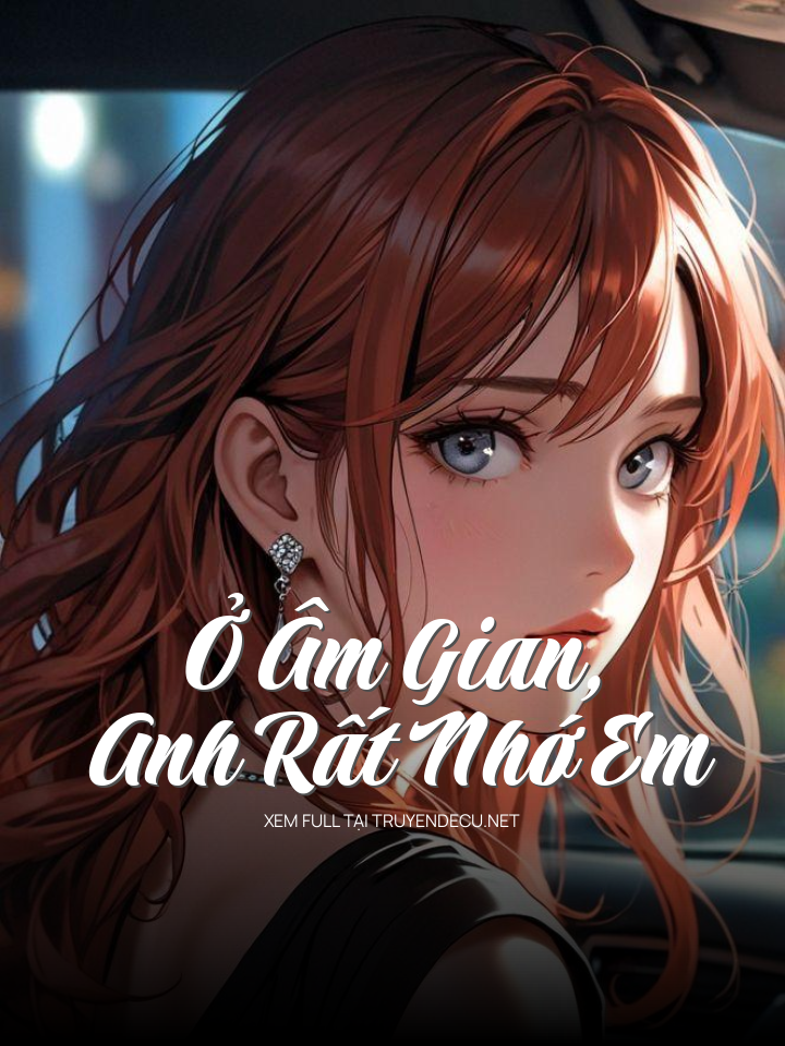 
                            Ở Âm Gian, Anh Rất Nhớ Em