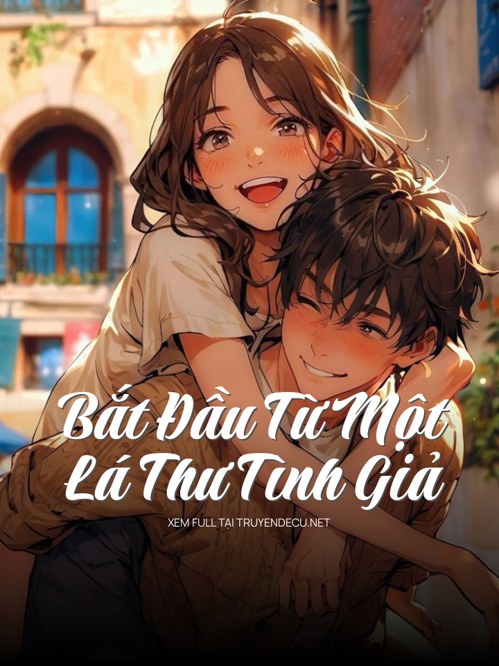 
                            Bắt Đầu Từ Một Lá Thư Tình Giả