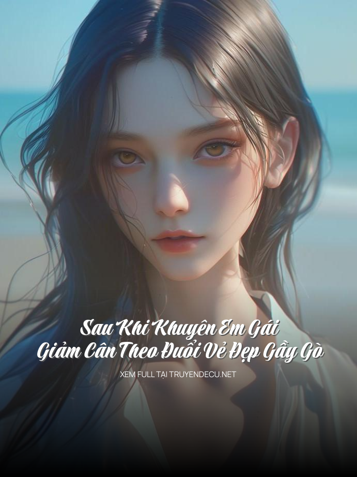 
                            Sau Khi Khuyên Em Gái Giảm Cân Theo Đuổi Vẻ Đẹp Gầy Gò