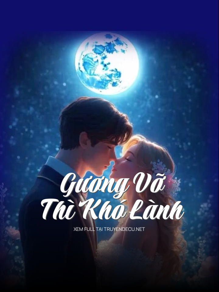 Gương Vỡ Thì Khó Lành