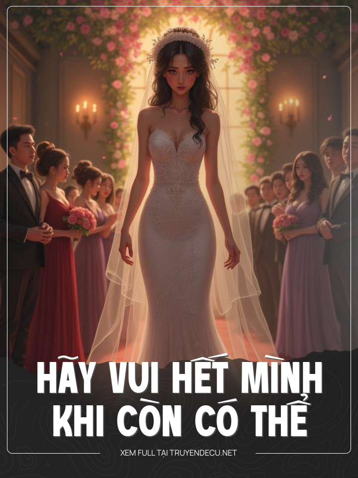 
                            Hãy Vui Hết Mình Khi Còn Có Thể