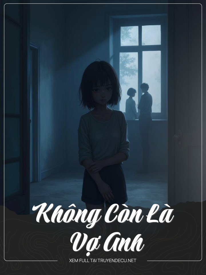 
                            Không Còn Là Vợ Anh