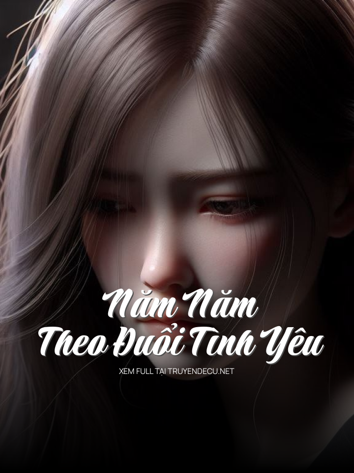 
                            Năm Năm Theo Đuổi Tình Yêu