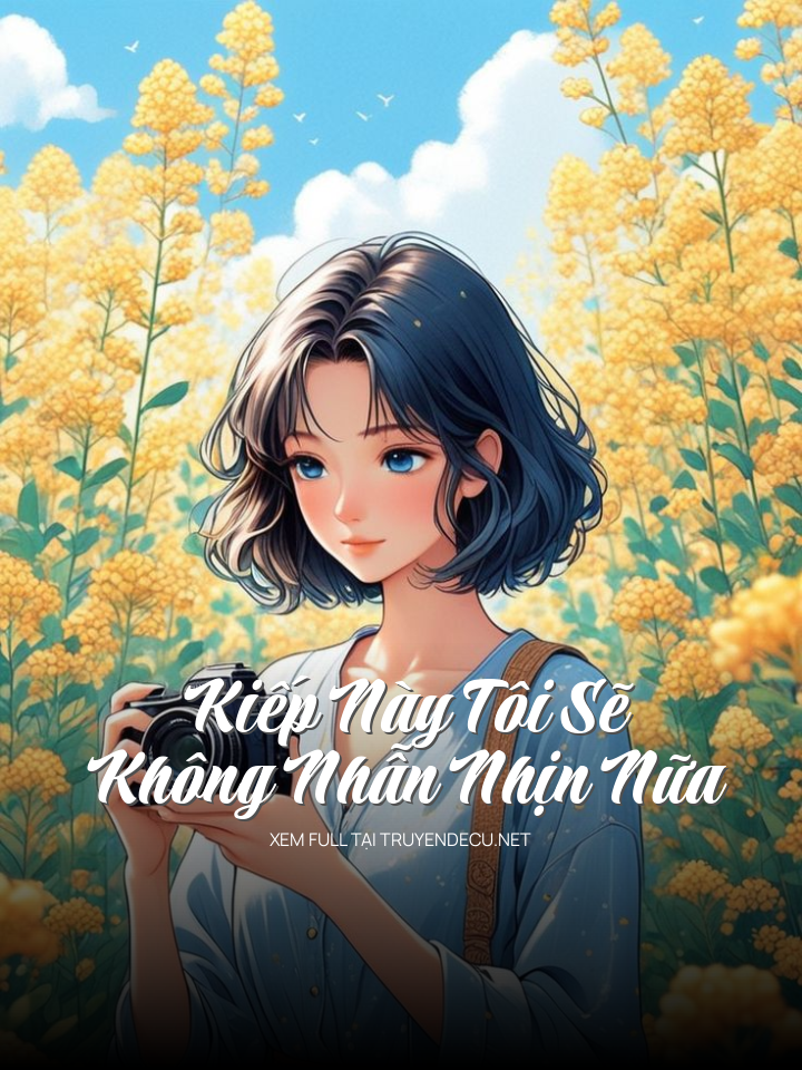 
                            Kiếp Này Tôi Sẽ Không Nhẫn Nhịn Nữa