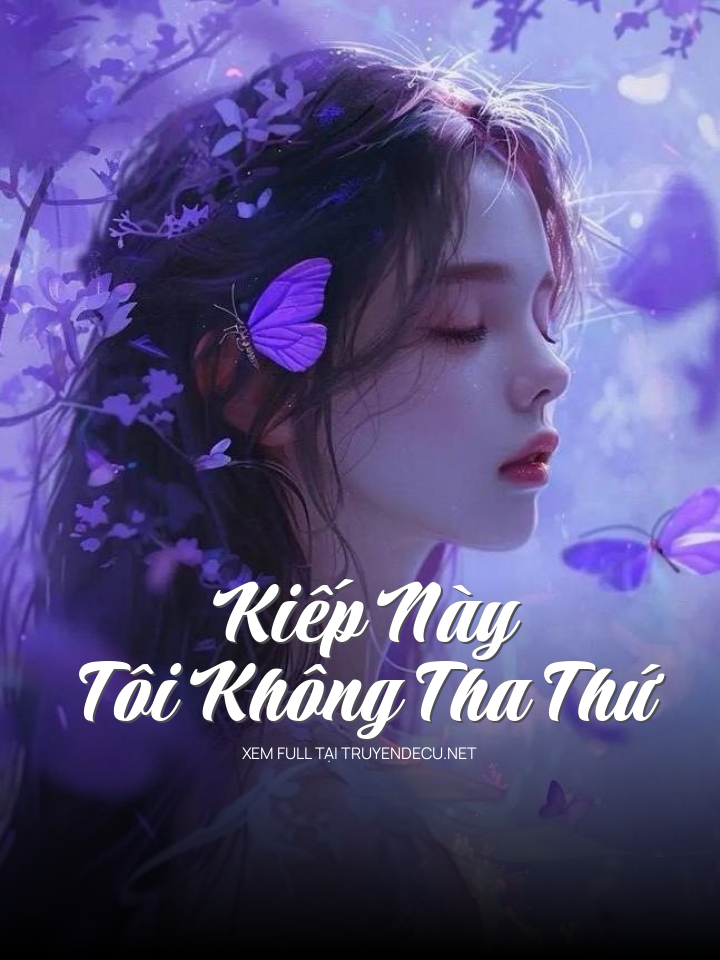 
                            Kiếp Này Tôi Không Tha Thứ