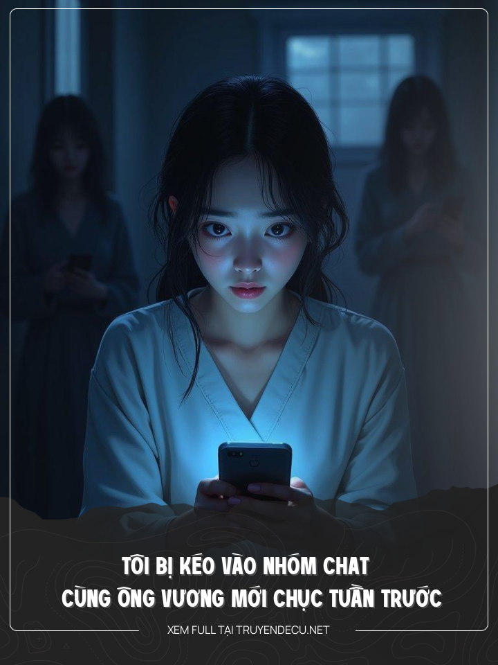 
                            Tôi Bị Kéo Vào Nhóm Chat Cùng Ông Vương Mới Chếc Tuần Trước