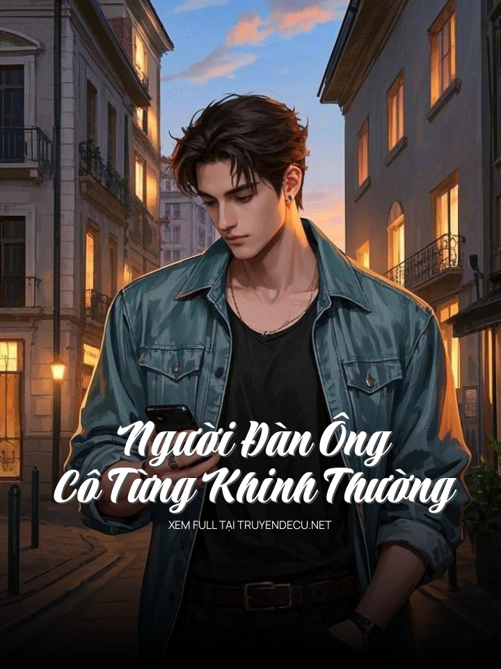 
                            Người Đàn Ông Cô Từng Khinh Thường