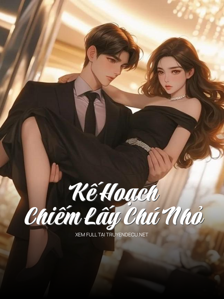 
                            Kế Hoạch Chiếm Lấy Chú Nhỏ