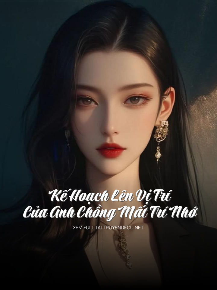 
                            Kế Hoạch Lên Vị Trí Của Anh Chồng Mất Trí Nhớ