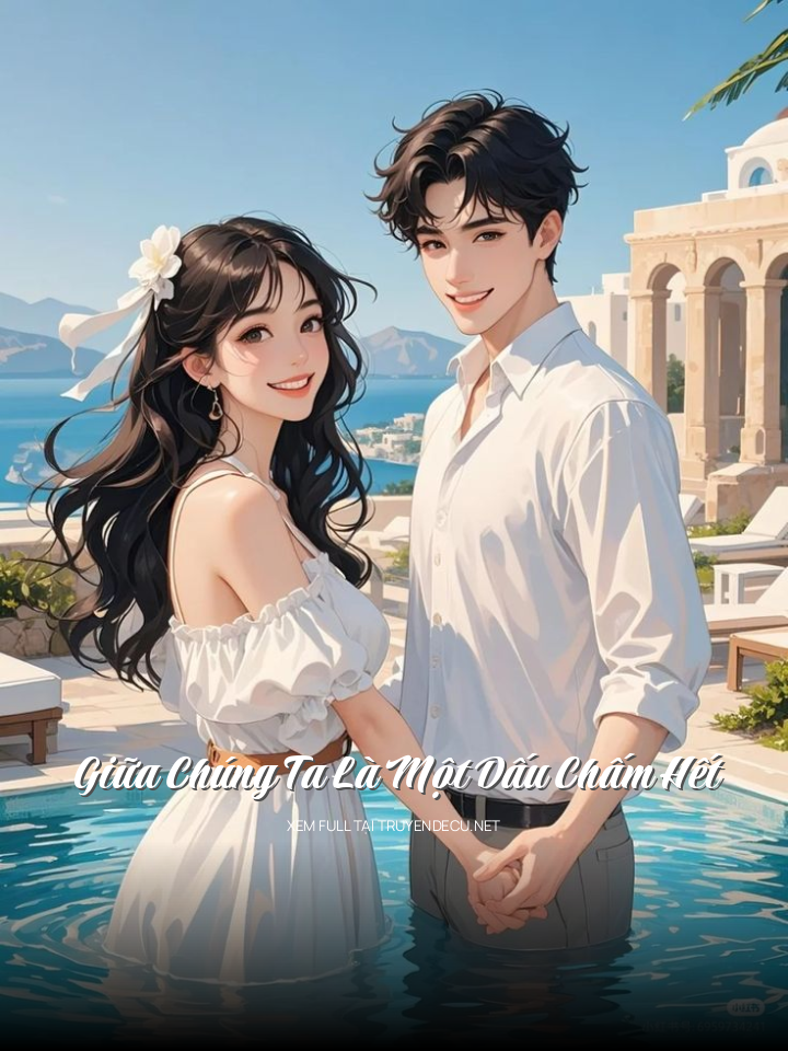 
                            Giữa Chúng Ta Là Một Dấu Chấm Hết