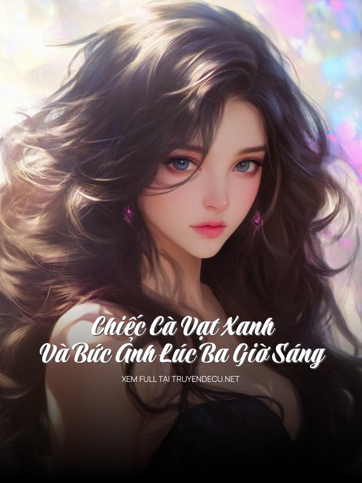 
                            Chiếc Cà Vạt Xanh Và Bức Ảnh Lúc Ba Giờ Sáng