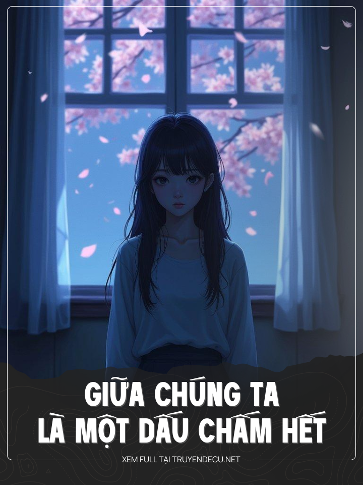
                            Giữa Chúng Ta Là Một Dấu Chấm Hết