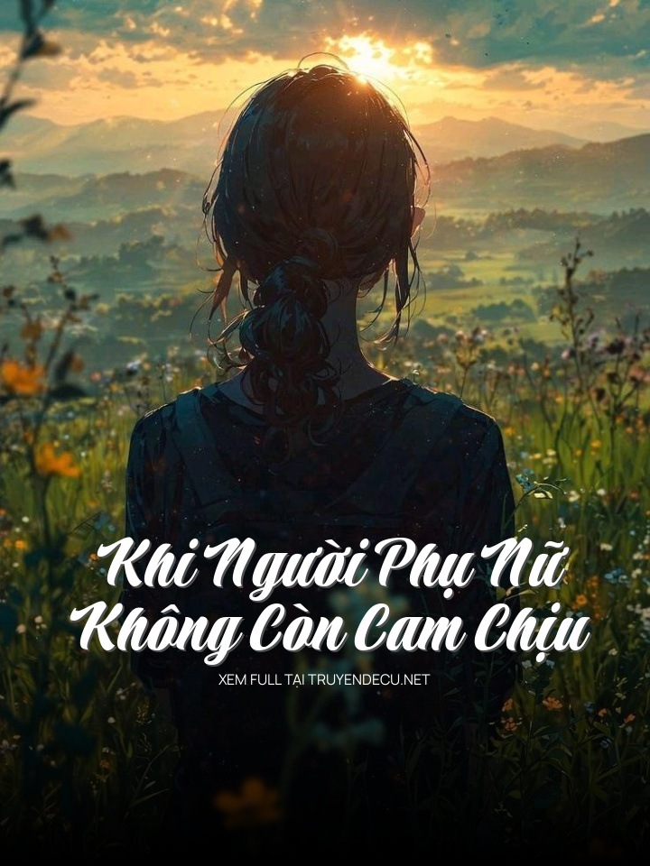 
                            Khi Người Phụ Nữ Không Còn Cam Chịu
