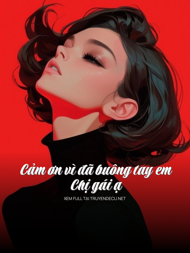 
                            Cảm Ơn Vì Đã Buông Tay Em, Chị Gái Ạ