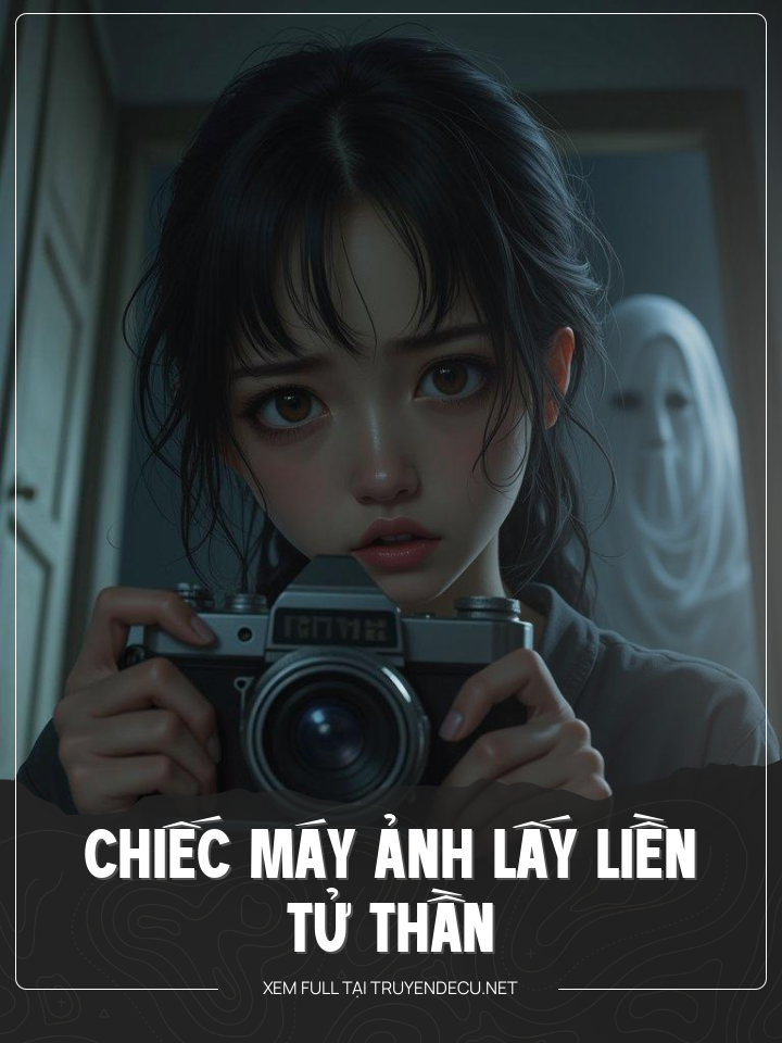 
                            Chiếc Máy Ảnh Lấy Liền Tử Thần