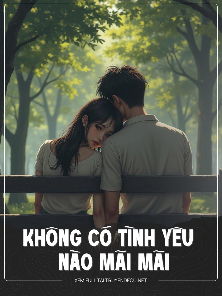 
                            Không Có Tình Yêu Nào Mãi Mãi