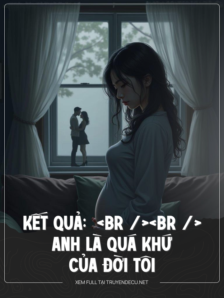 
                            Anh Là Quá Khứ Của Đời Tôi