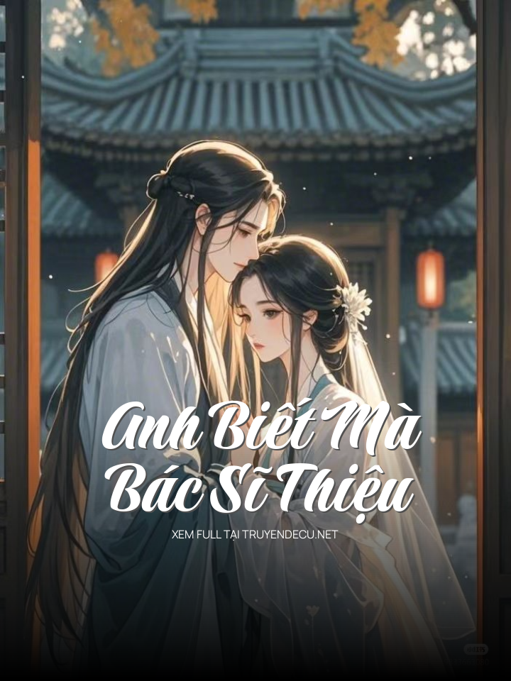 
                            Anh Biết Mà, Bác Sĩ Thiệu
