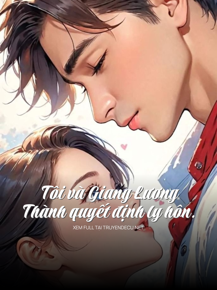 
                            Tôi Và Giang Lương Thành Quyết Định Ly Hôn