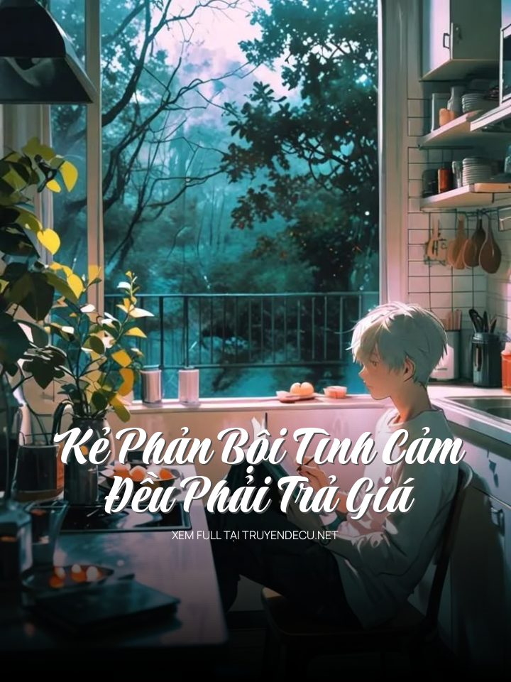 
                            Kẻ Phản Bội Tình Cảm Đều Phải Trả Giá