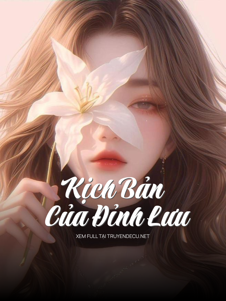 
                            Kịch Bản Của Đỉnh Lưu
