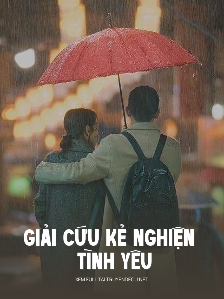 
                            Giải Cứu Kẻ Nghiện Tình Yêu