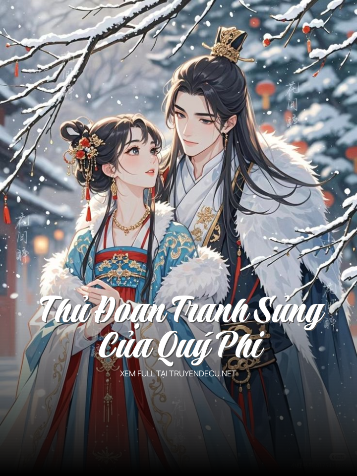 
                            Thủ Đoạn Tranh Sủng Của Quý Phi