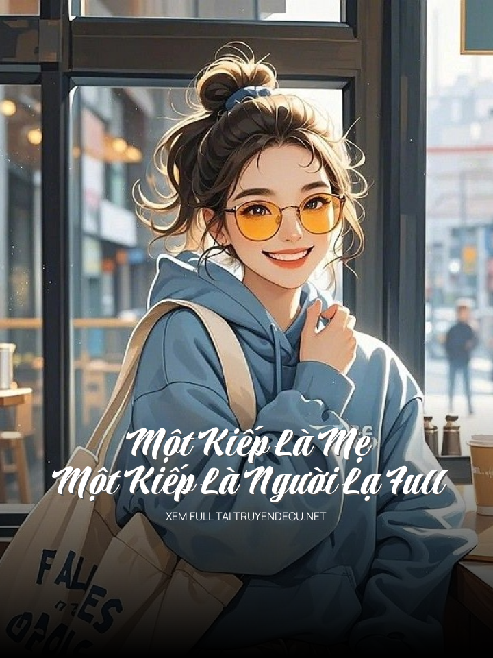 
                            Một Kiếp Là Mẹ, Một Kiếp Là Người Lạ Full