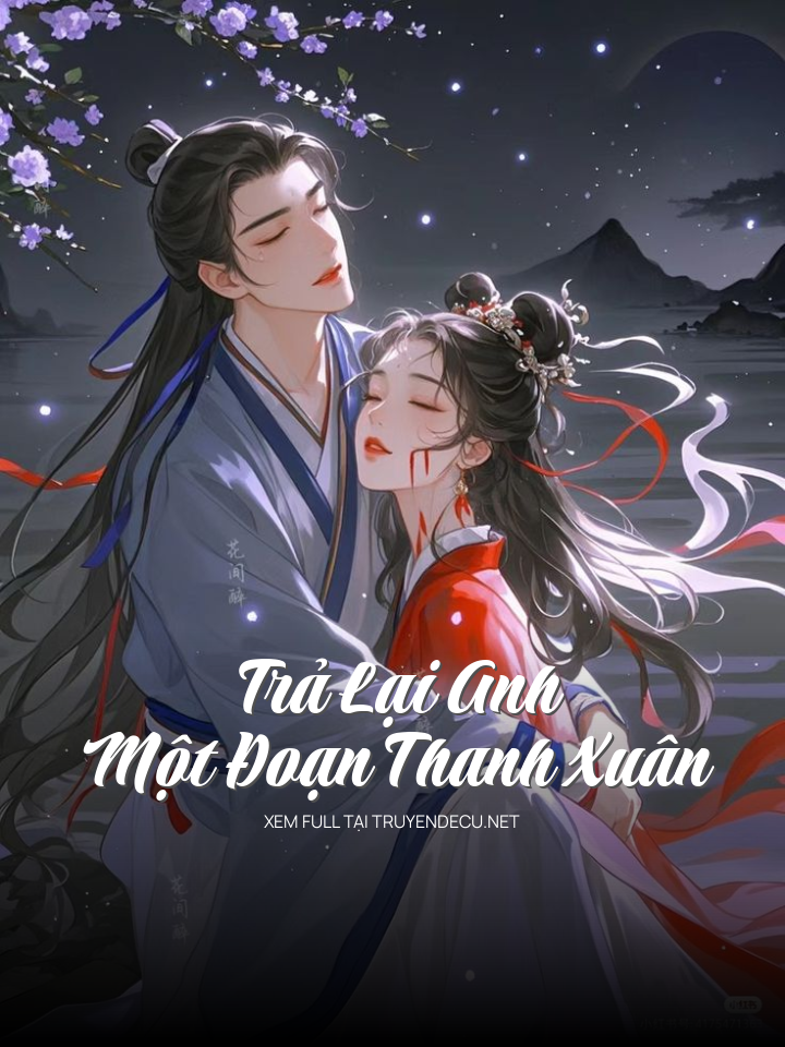 
                            Trả Lại Anh Một Đoạn Thanh Xuân