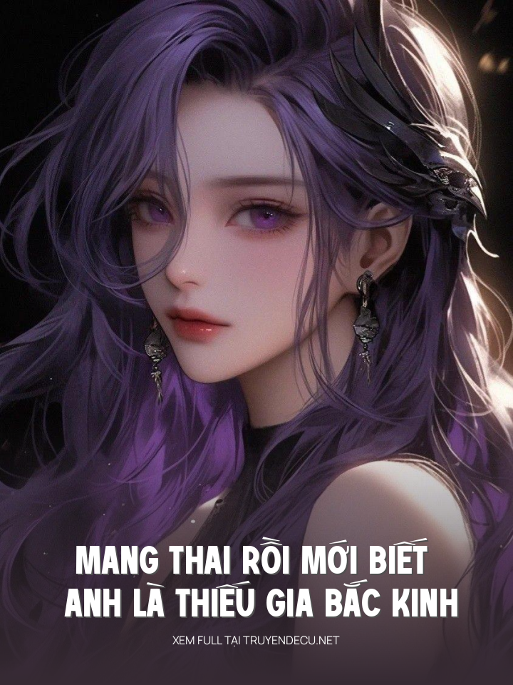 
                            Mang Thai Rồi Mới Biết Anh Là Thiếu Gia Bắc Kinh