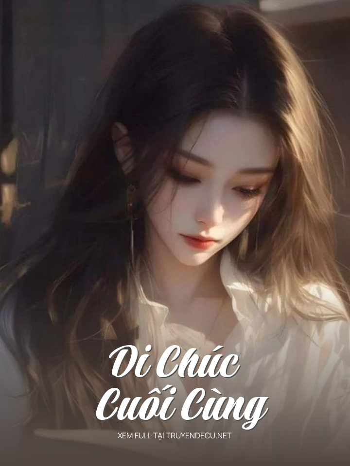 
                            Di Chúc Cuối Cùng