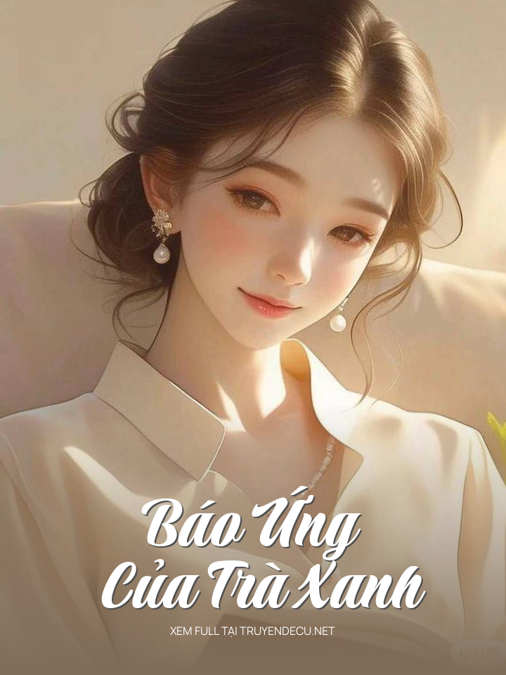 
                            Báo Ứng Của Trà Xanh